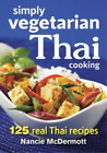 Nancie Mcdermott Simply Vegetarian Thai Cooking: 125 Real Thai Recipes (Poche)