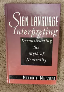 SIGN LANGUAGE INTERPRETING: DECONSTRUCTING THE MYTH OF By Melanie Metzger *VG+* - Picture 1 of 1