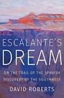 Escalante's Dream: On the Trail of the Spanish Disco by David Roberts 0393652068