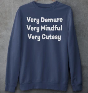 Very Demure Very Mindful Very Cutesy Sweatshirt I’m Not Like The Other Girls - Picture 1 of 24