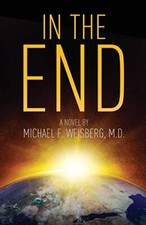 In the End, Weisberg M.D., Michael, Good Condition, ISBN 1642374539