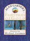 Fairytales Of Gold By Alan Garner, Michael Foreman