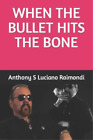 Anthony Salvatore Raimondi When The Bullet Hit's The Bone (Tascabile)