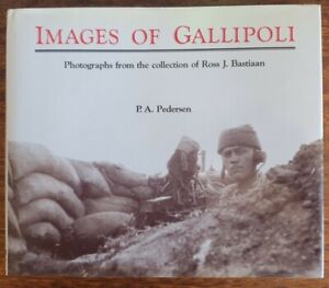 Images of Gallipoli: Photographs from Ross J. Bastiaan, PA Pedersen Oxford 1988