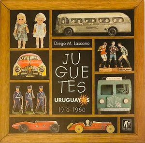 JUGUETES URUGUAYOS (1910-1960) Diego M. Lascano (Spanish) ISBN 9789974783706 NEW - Imagen 1 de 2