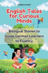 English Tales for Curious Minds: Bilingual Stories to Guide German Learners to F - Picture 1 of 1