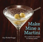Make Mine A Martini: 130 Cocktails And Canapes For Fabulous Parties (Ciga - Good