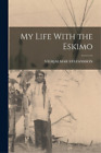 Vilhjalmar Stefansson My Life With the Eskimo (Paperback)