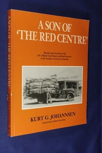 A SON OF THE RED CENTRE Kurt Johannsen NORTHERN TERRITORY TRUCK ROAD TRAIN Book - Picture 1 of 12