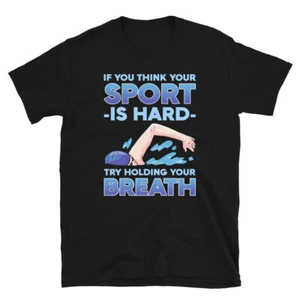 Swim If You Think Your Sport Is Hard Try Holding Your Breath T-Shirt - Bild 1 von 3