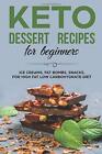 Keto Desserts Recipes For Beginners Ice Creams, Fat Bombs, By Shahrukh Akhtar