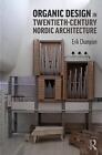 Organic Design in Twentieth-Century Nordic Architecture - 9780415787284