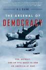The Arsenal of Democracy: FDR, Detroit, and an Epic Quest to Arm an Ameri - GOOD