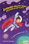 Superhero Healthy Henry Discovers Planet Earth - Paperback - GOOD