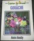 Learn To Paint With Gouache By Moira Huntly  1989 First Edition