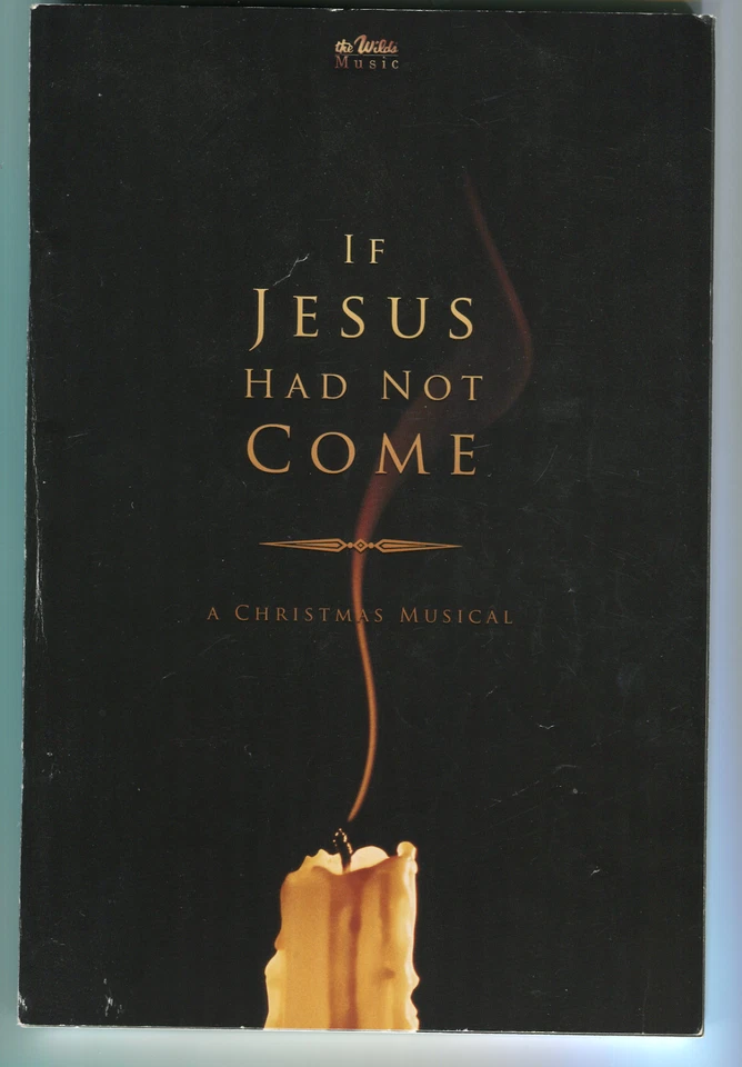 If Jesus Had Not Come: A Christmas Musical Church Choral Song Book THE WILDS - Image 1 of 1