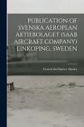 Publication Of Svenska Aeroplan Aktiebolaget (Saab Aircraft Company) Linkop...