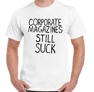 Corporate Magazines Still Suck T-Shirt - Picture 1 of 2