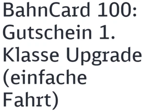 DB Bahn Upgrade in die 1. Klasse (einfache Fahrt) Bahncard 100 - Bild 1 von 1