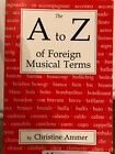 The A To Z Of Foreign Musical Terms: From Adagio To By Christine Ammer Brand New