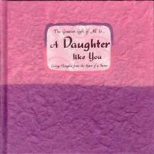 The Greatest Gift of All Is-- A Daughter Like You: Loving Thoughts from t - GOOD