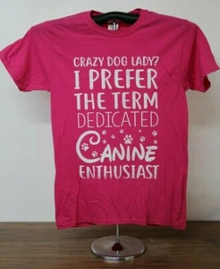 CRAZY DOG LADY...PREFER THE TERM DEDICATED CANINE ENTHUSIAST T-Shirt Small Pink - Picture 1 of 7
