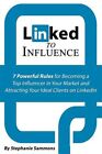 Linked to Influence: 7 Powerful Rules for Becoming a Top Influencer in Your M...