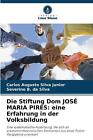 Die Stiftung Dom JOS MARIA PIRES: eine Erfahrung in der Volksbildung by Carlos A
