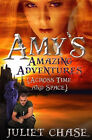 Amys Amazing Adventures Across Time And Space By Juliet Chase   New Copy   