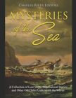 Mysteries Of The Sea: A Collection Of Lost Ships, Supernatural Stories, And O...