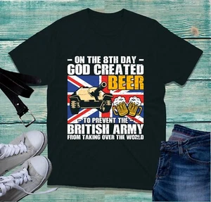 On The 8th Day God Created Beer To Prevent British Army T-Shirt Royal Army Top - Picture 1 of 4
