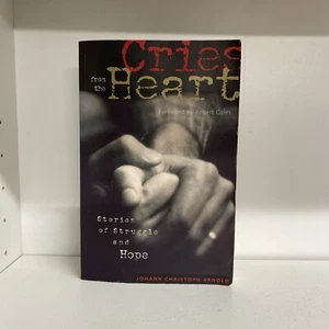 Cries from the Heart: Stories of Struggle and Hope by Arnold, Johann Christ G13 - Picture 1 of 2