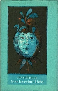 Gesichter einer Liebe / Horst Bastian Bastian, Horst (Verfasser): - Picture 1 of 1