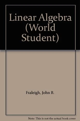 Linear Algebra (World Student) By John B. Fraleigh, Raymond A. B - Image 1 of 1