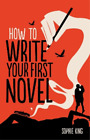 Sophie King How To Write Your First Novel (Paperback)