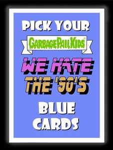 2019 Garbage Pail Kids WE HATE THE 90's BLUE Cards Pick/Choose 1 GPK set