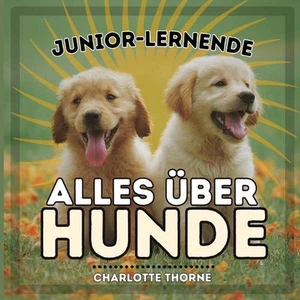 Junior-Lernende, Alles ber Hunde: Alles ?ber den besten Freund des Menschen lern - Picture 1 of 1