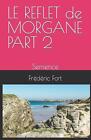 Le Reflet De Morgane Part 2: Semence By Fr?D?Ric Fort Paperback Book