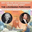 Why Did The Us Government Need More Land? The Louisiana Purchase - Us History<|
