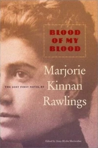 Blood of my Blood The lost 1st novel by Marjorie Kinnan Rawlings NEW hardcover - Picture 1 of 1