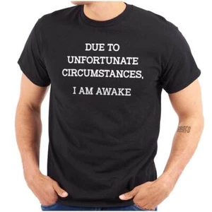 Funny Unfortunate Circumstances I'm Awake Womens or Mens Crewneck T Shirt Tee - Picture 1 of 10