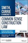 Smith, Currie & Hancock's Common Sense Construction Law: A Practical Guide for t