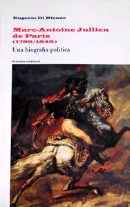 EUGENIO DI RIENZO MARC-ANTOINE JULLIEN DE PARIS 1789-1848 UNA BIOGRAFIA POLITICA - Picture 1 of 1