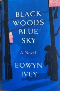 BLACK WOODS BLUE SKY: A NOVEL ~ EOWYN IVEY ~ HARDCOVER / SCHUTZUMSCHLAG ~ NEU - Bild 1 von 3