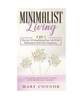 Minimalist Living: 2 In 1: The Joy Of Simplifying Your Life With Minimalism And 