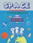 Space Coloring Book For Boys Ages 9-12: Explore, Fun With Learn And Grow, Fantas