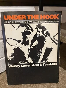 Under The Hook Melbourne Waterside Workers Remember 1900-1980 Wendy Lowenstein - Picture 1 of 6