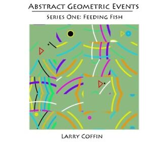 Abstract Geometric Events: Series One: Feeding Fish, Coffin 9781484896198 New-,