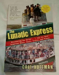 The Lunatic Express by Carl Hoffman Discovering the World by Dangerous Transport - Imagen 1 de 2
