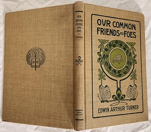 [Children] Turner, Edwin Arthur, OUR COMMON FRIENDS AND FOES - 1911 1st ed. - Picture 1 of 5